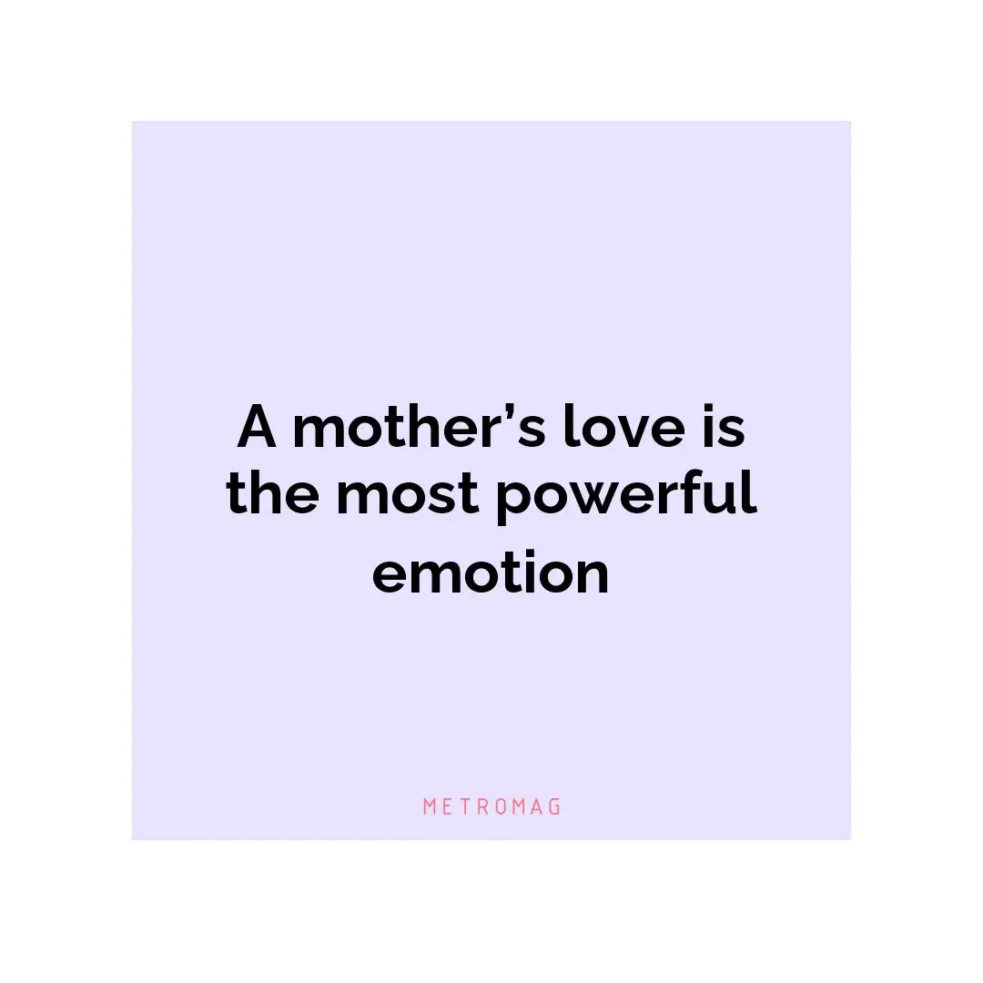 A mother’s love is the most powerful emotion