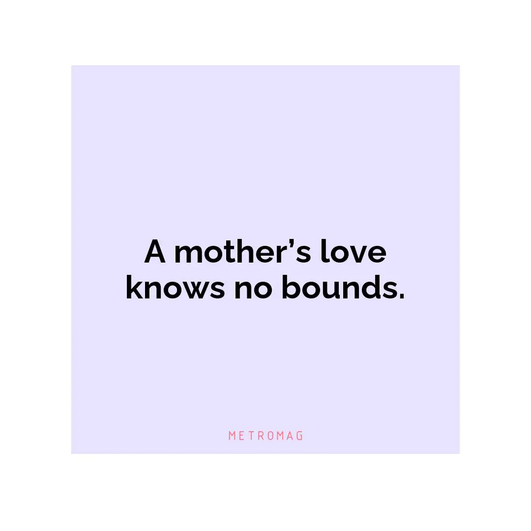 A mother’s love knows no bounds.