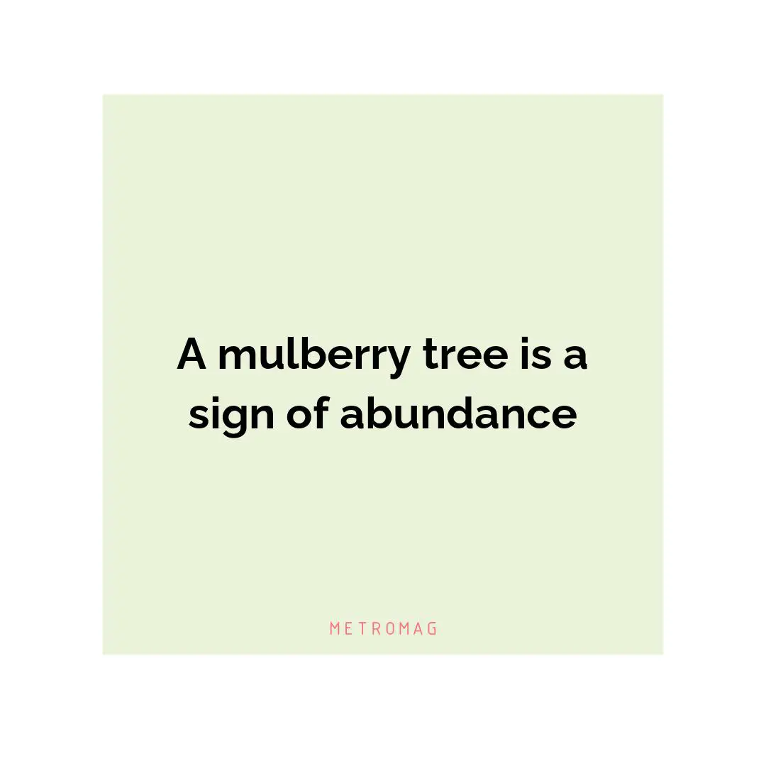 A mulberry tree is a sign of abundance