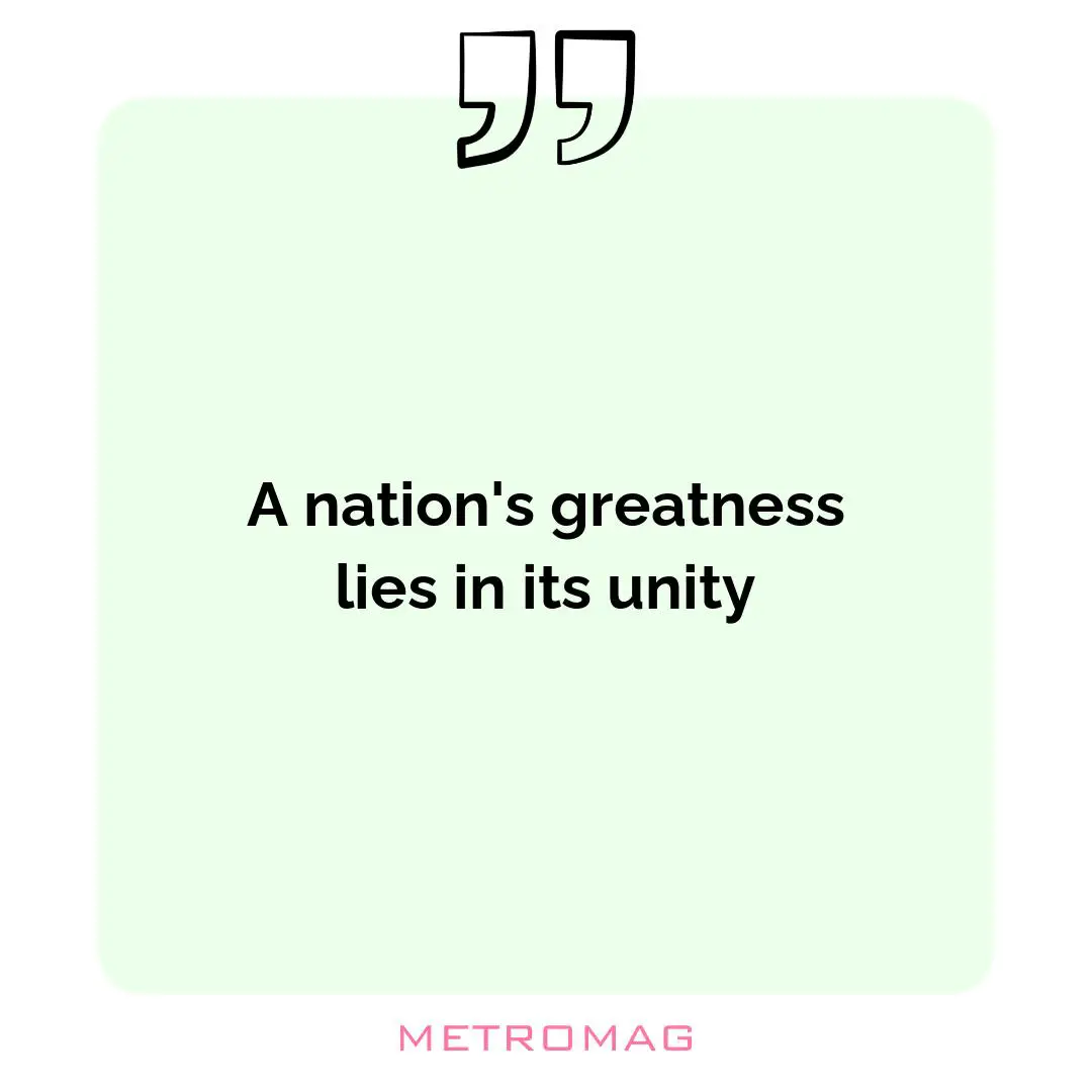 A nation's greatness lies in its unity