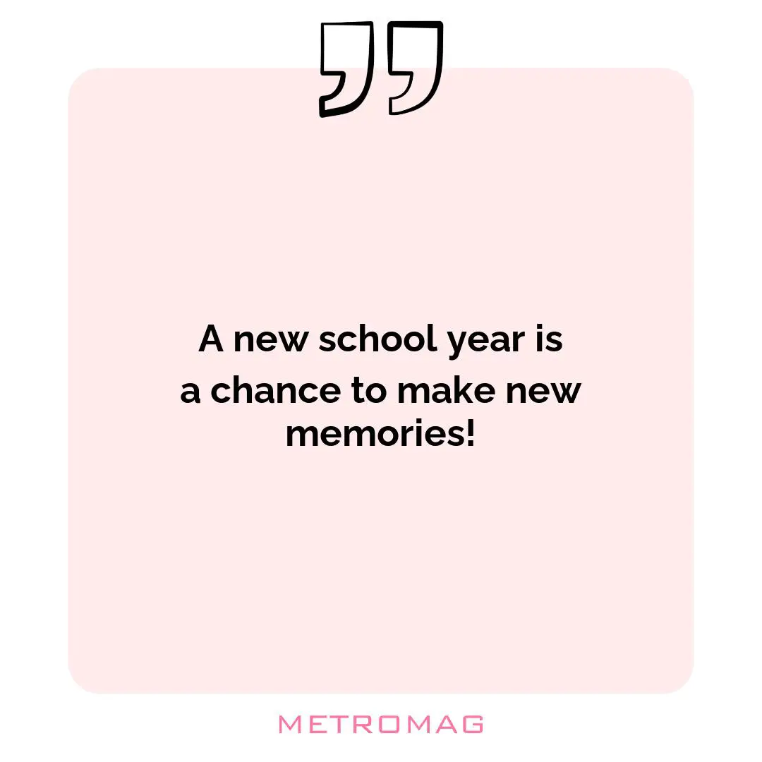 A new school year is a chance to make new memories!