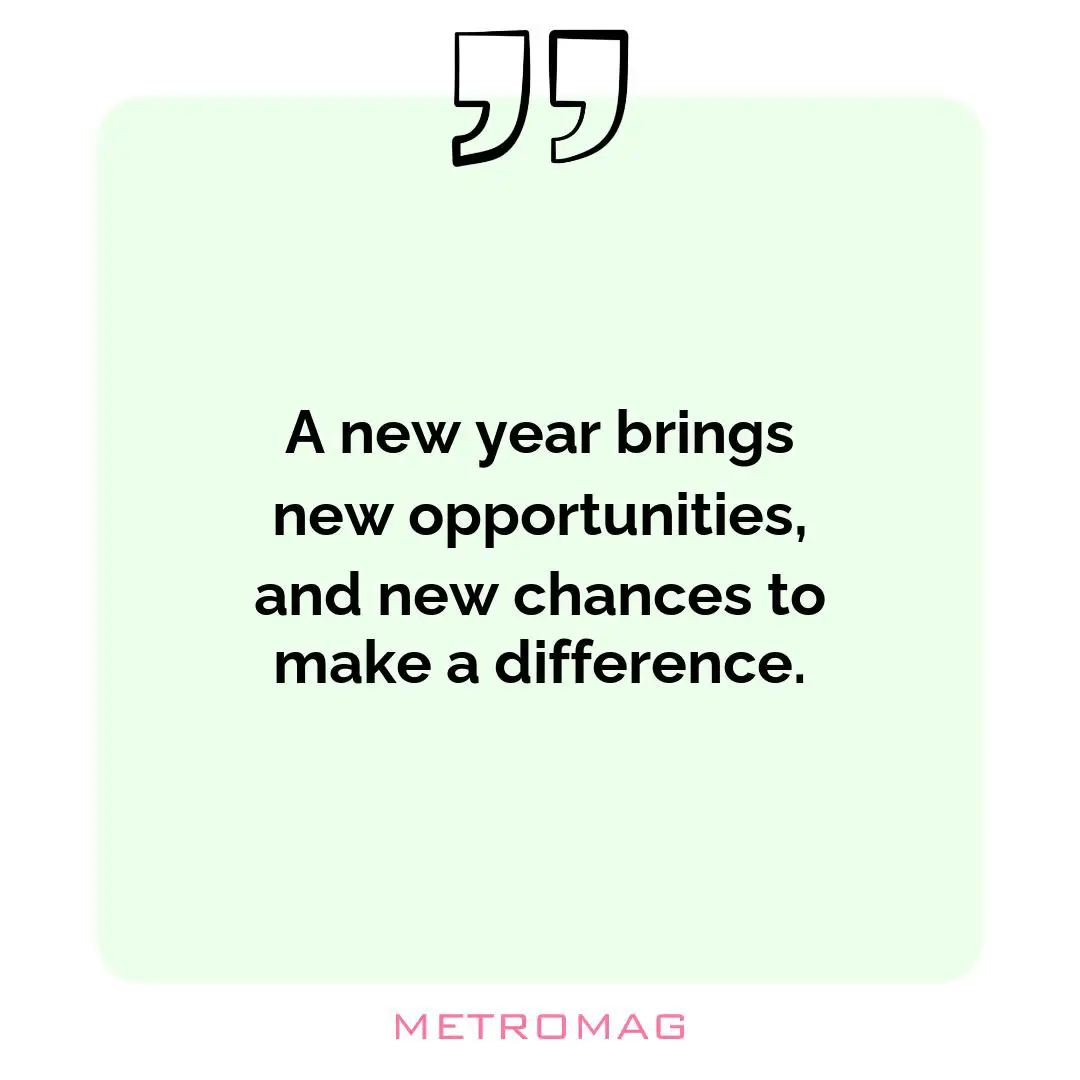 A new year brings new opportunities, and new chances to make a difference.