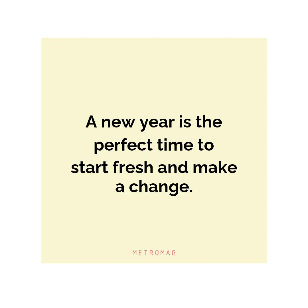 A new year is the perfect time to start fresh and make a change.
