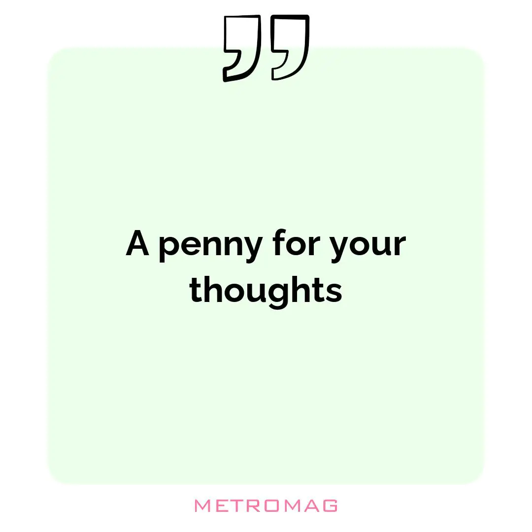 A penny for your thoughts