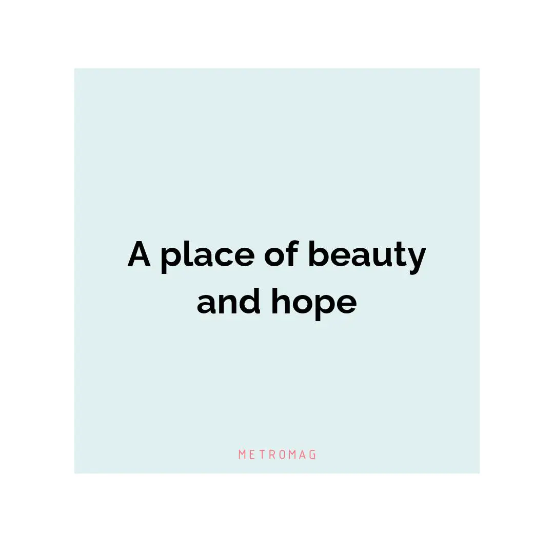 A place of beauty and hope