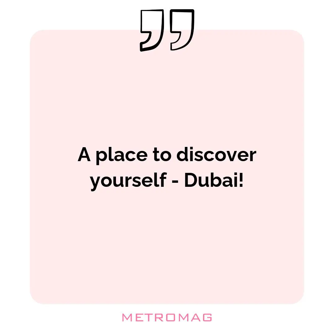 A place to discover yourself - Dubai!