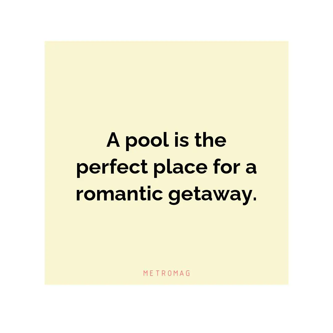 A pool is the perfect place for a romantic getaway.