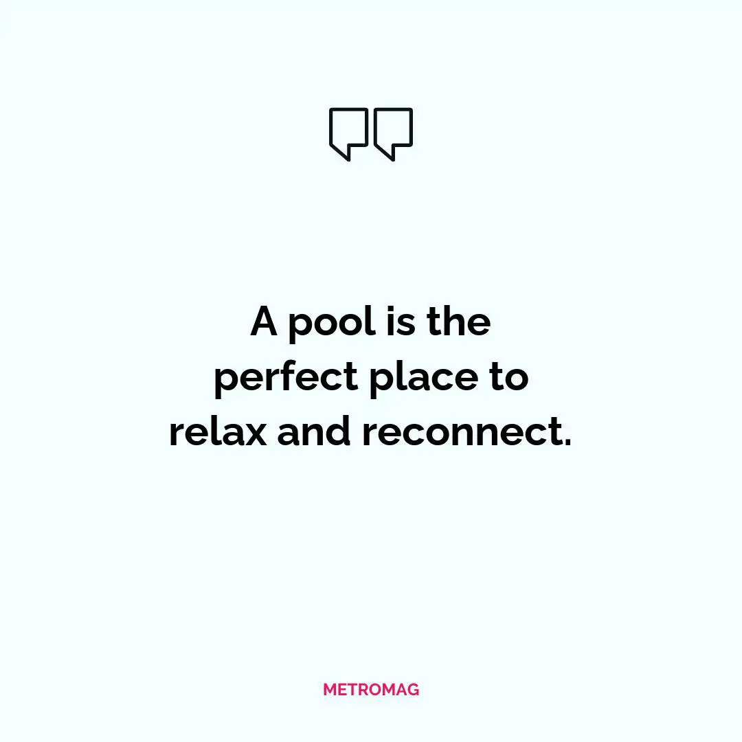 A pool is the perfect place to relax and reconnect.