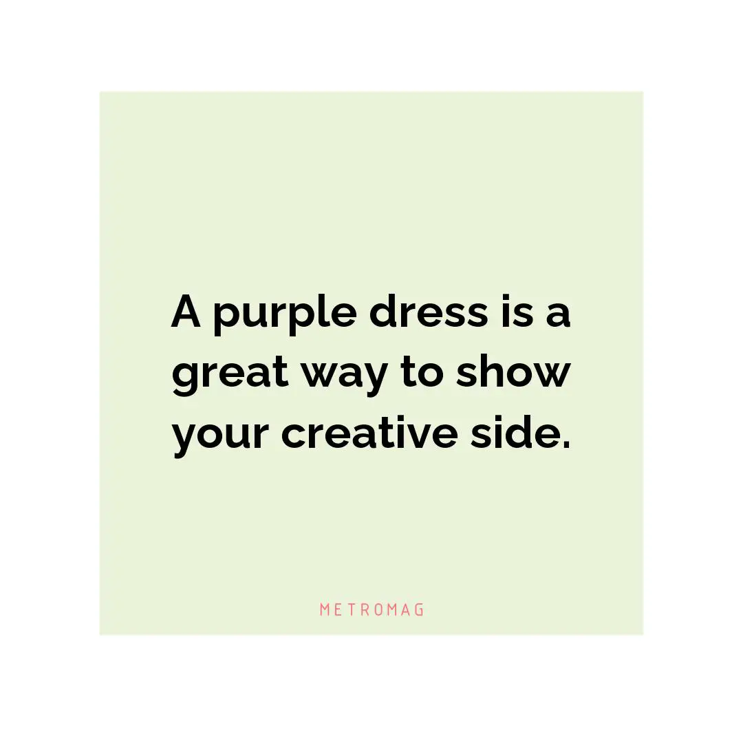 A purple dress is a great way to show your creative side.