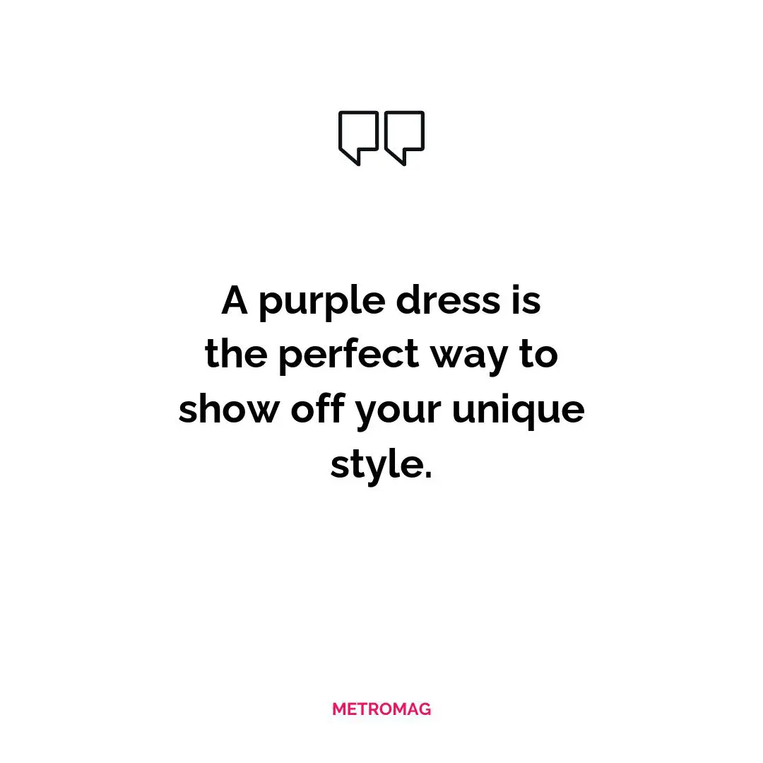 A purple dress is the perfect way to show off your unique style.