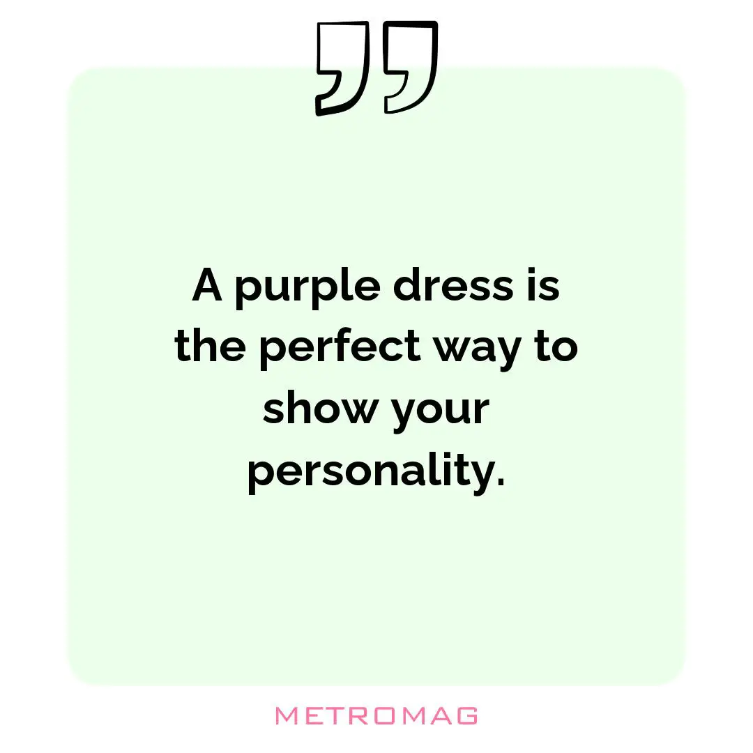 A purple dress is the perfect way to show your personality.