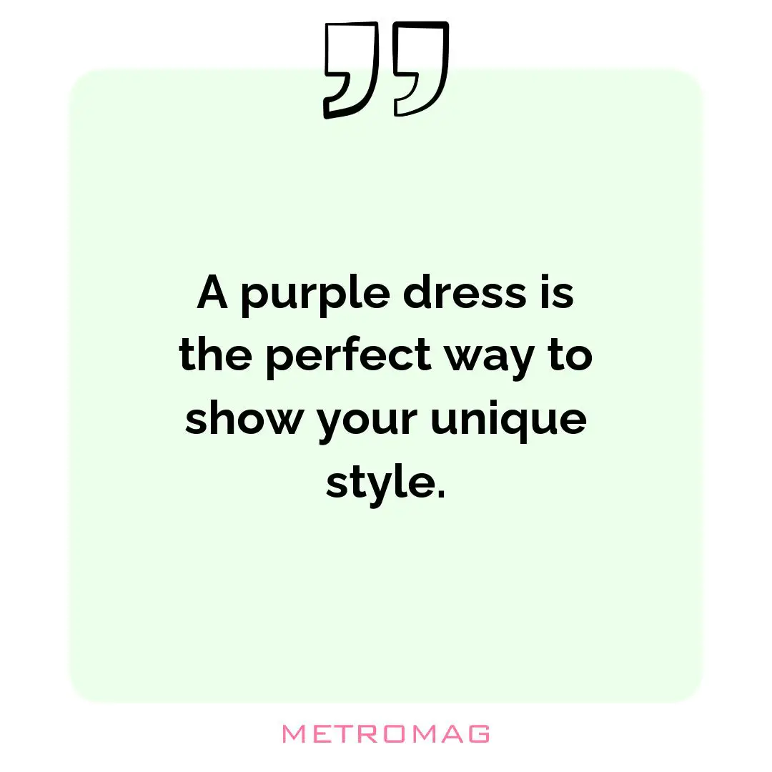 A purple dress is the perfect way to show your unique style.