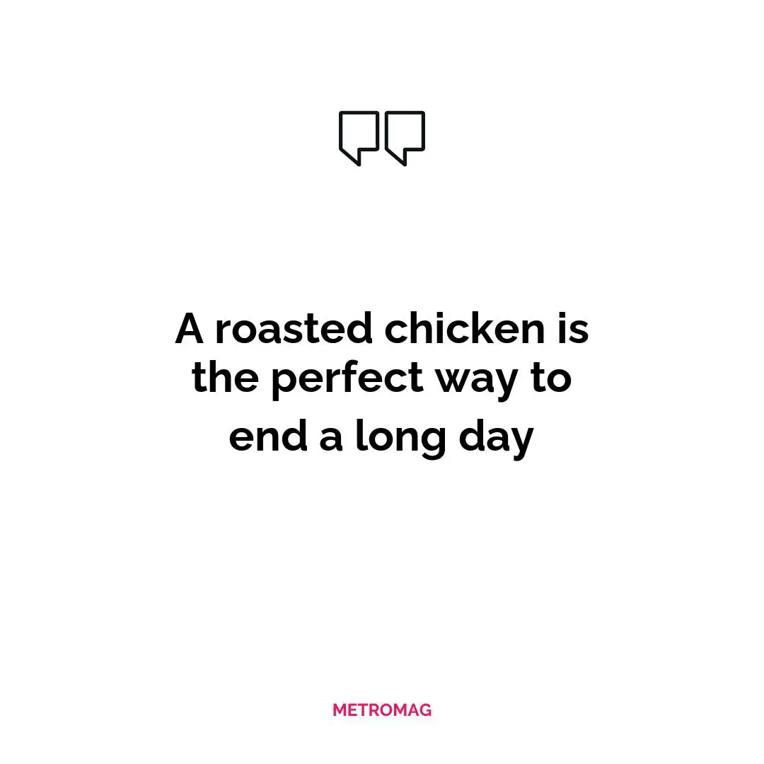 A roasted chicken is the perfect way to end a long day