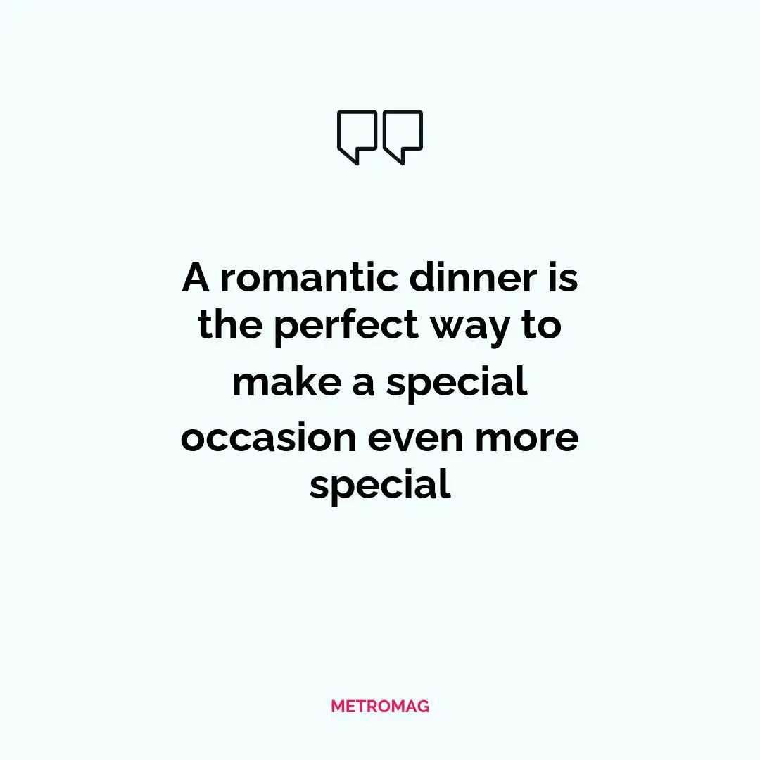 A romantic dinner is the perfect way to make a special occasion even more special