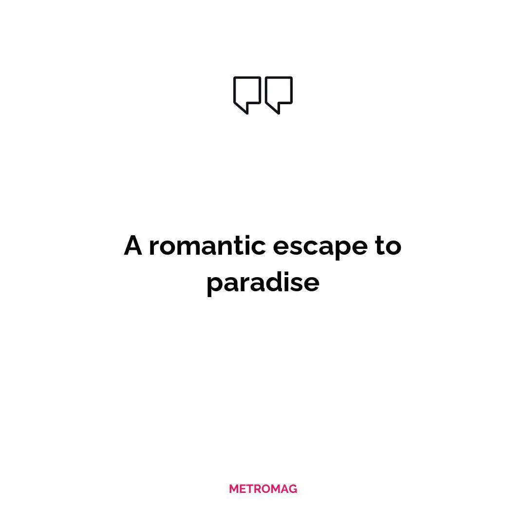 A romantic escape to paradise