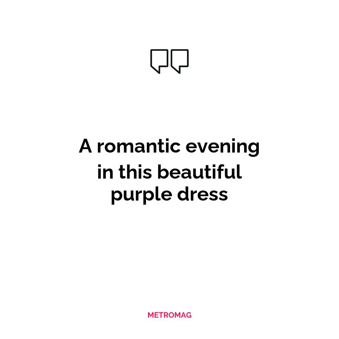 A romantic evening in this beautiful purple dress