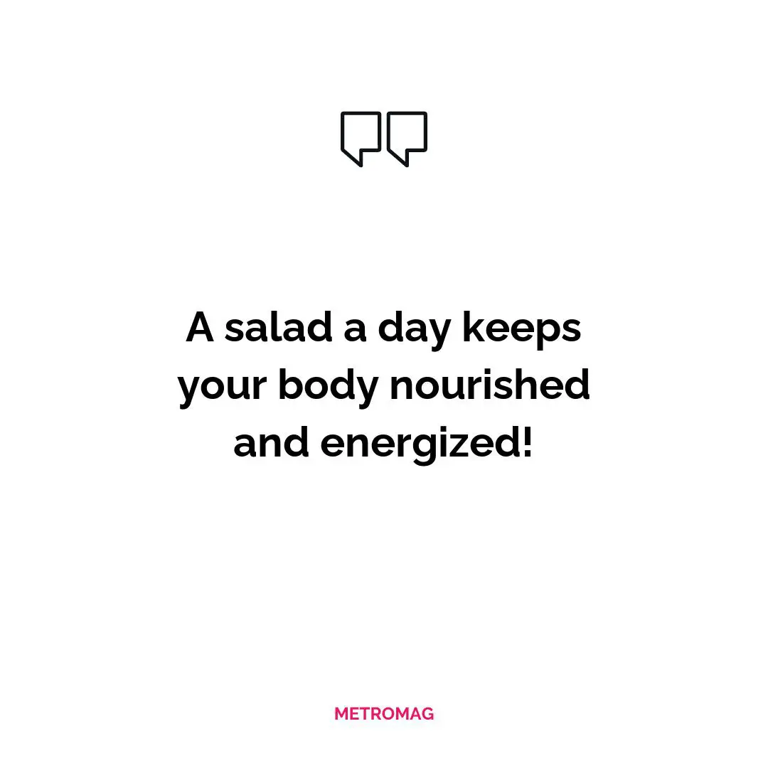 A salad a day keeps your body nourished and energized!