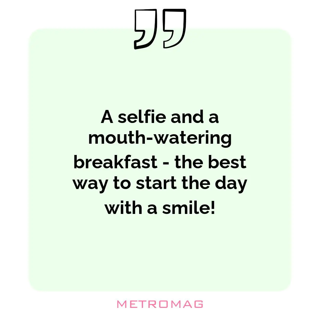 A selfie and a mouth-watering breakfast - the best way to start the day with a smile!