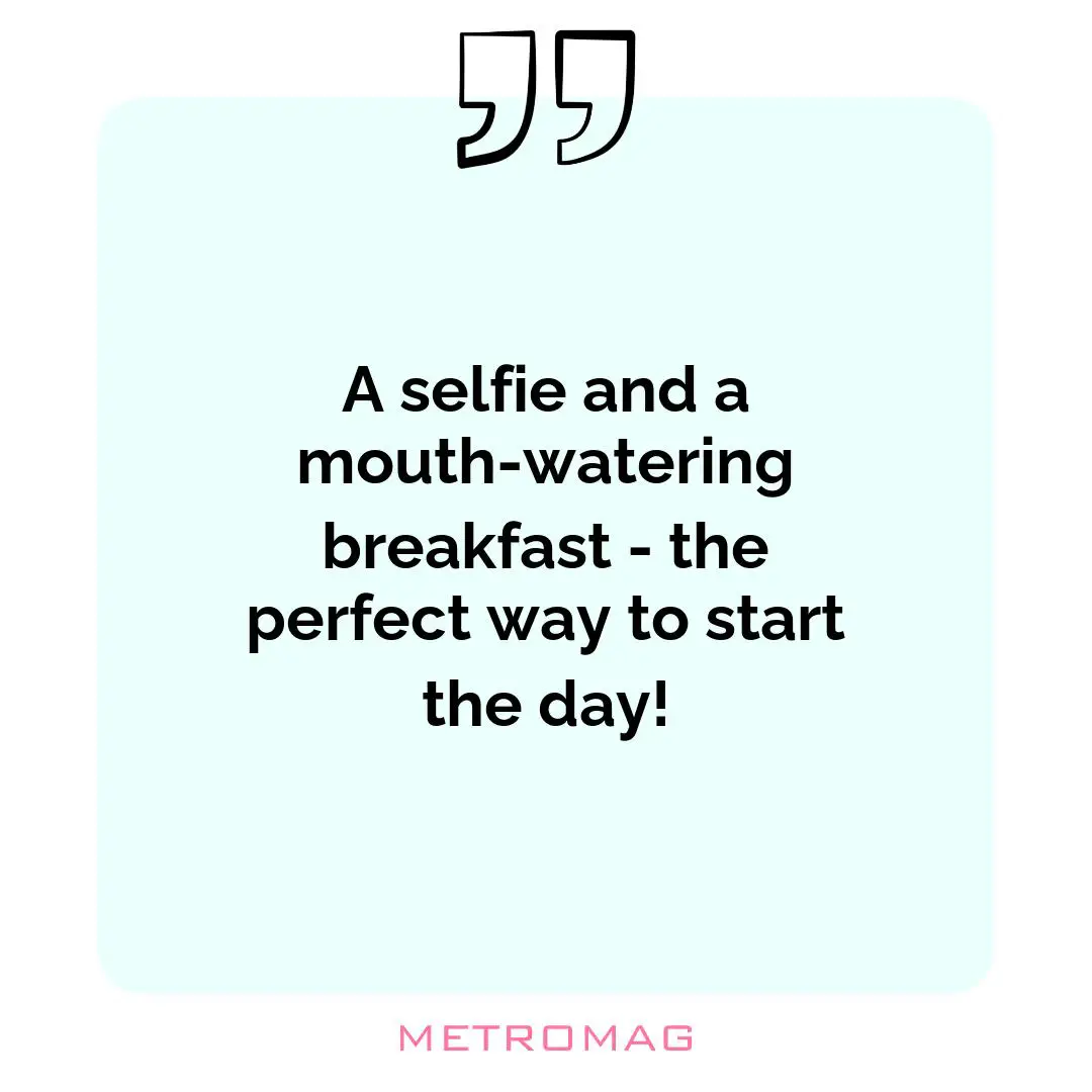 A selfie and a mouth-watering breakfast - the perfect way to start the day!