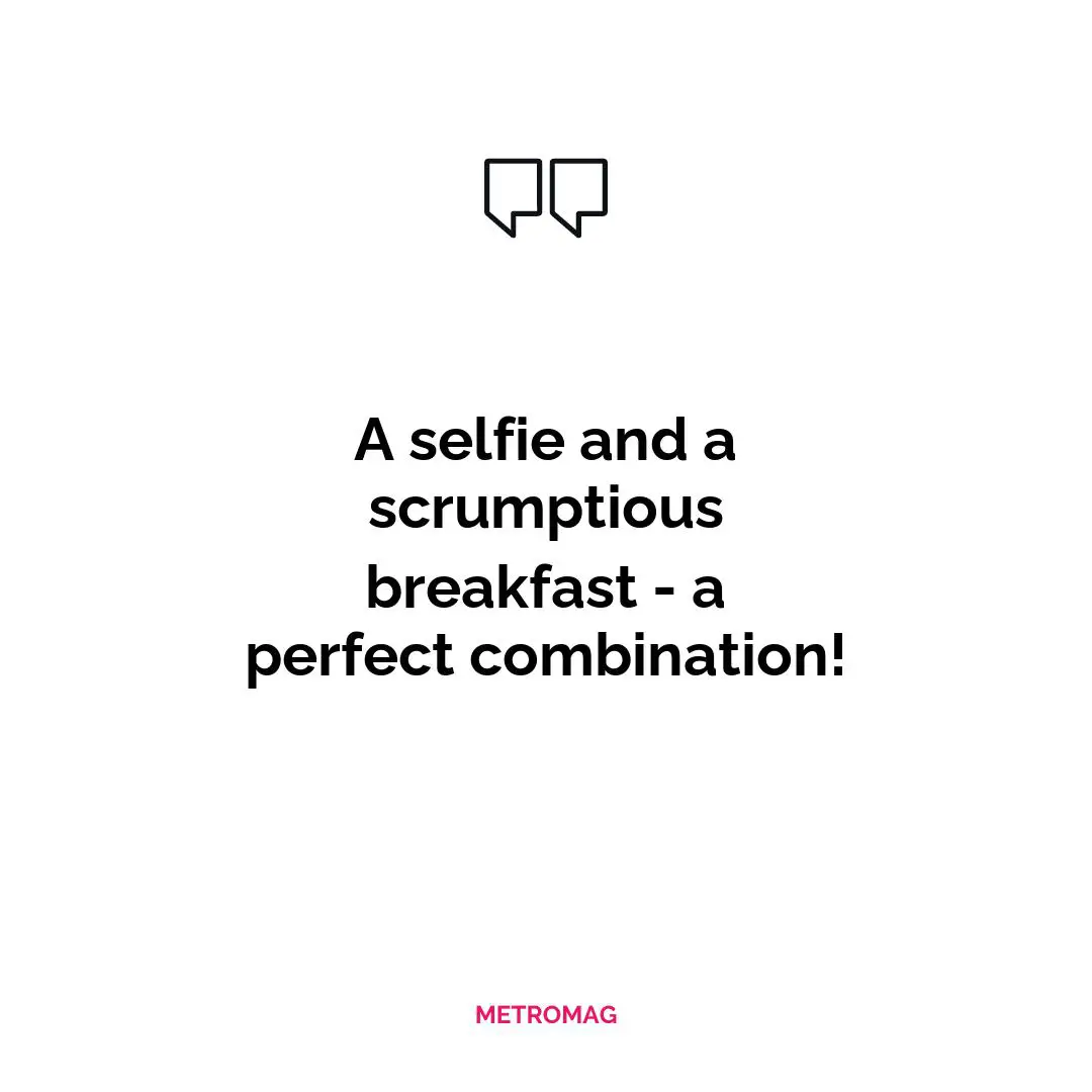A selfie and a scrumptious breakfast - a perfect combination!