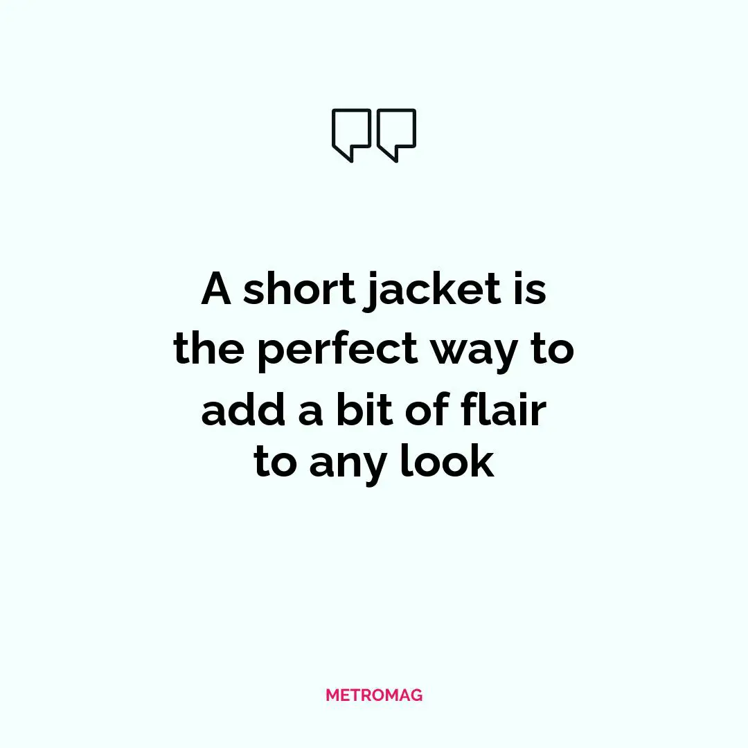 A short jacket is the perfect way to add a bit of flair to any look