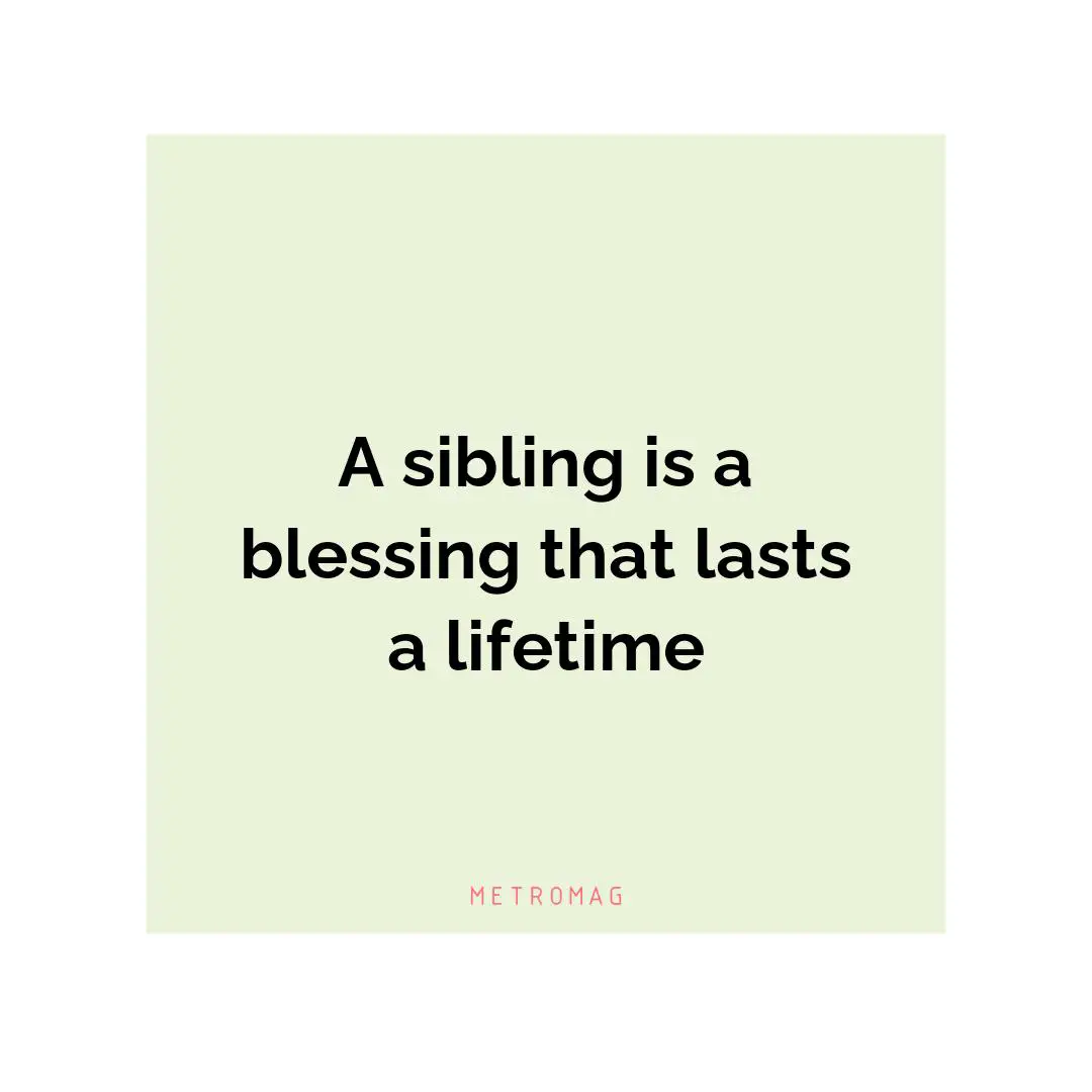 A sibling is a blessing that lasts a lifetime