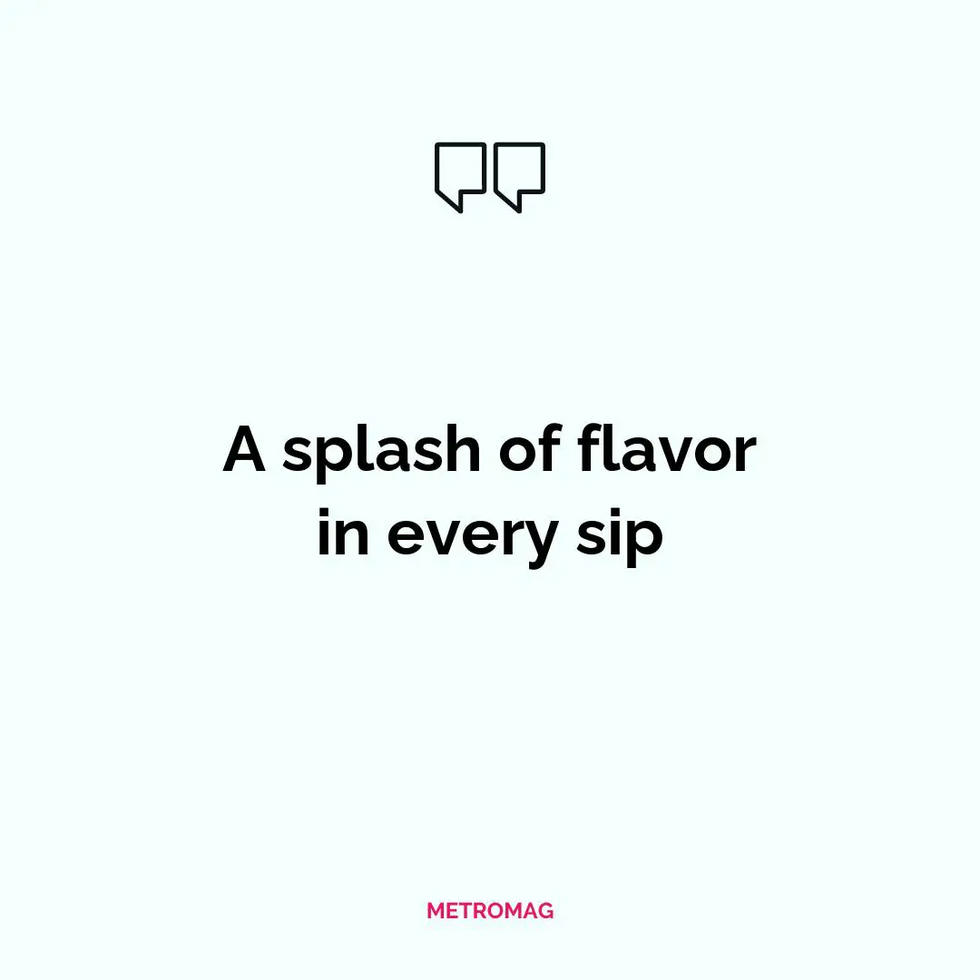 A splash of flavor in every sip