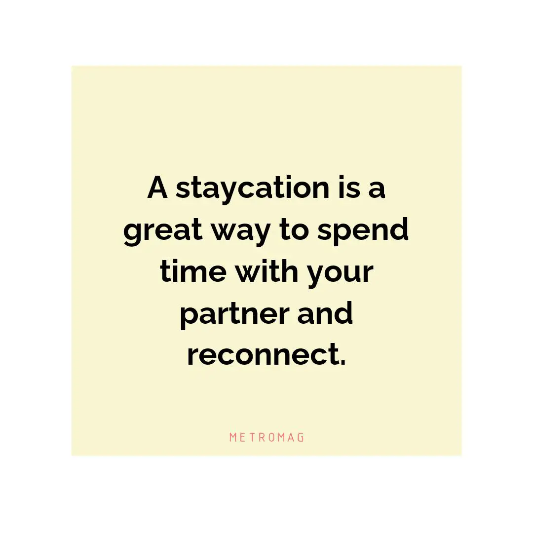 A staycation is a great way to spend time with your partner and reconnect.
