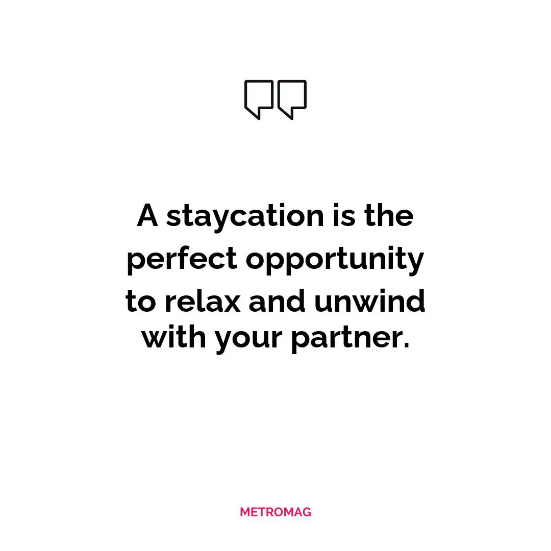 A staycation is the perfect opportunity to relax and unwind with your partner.