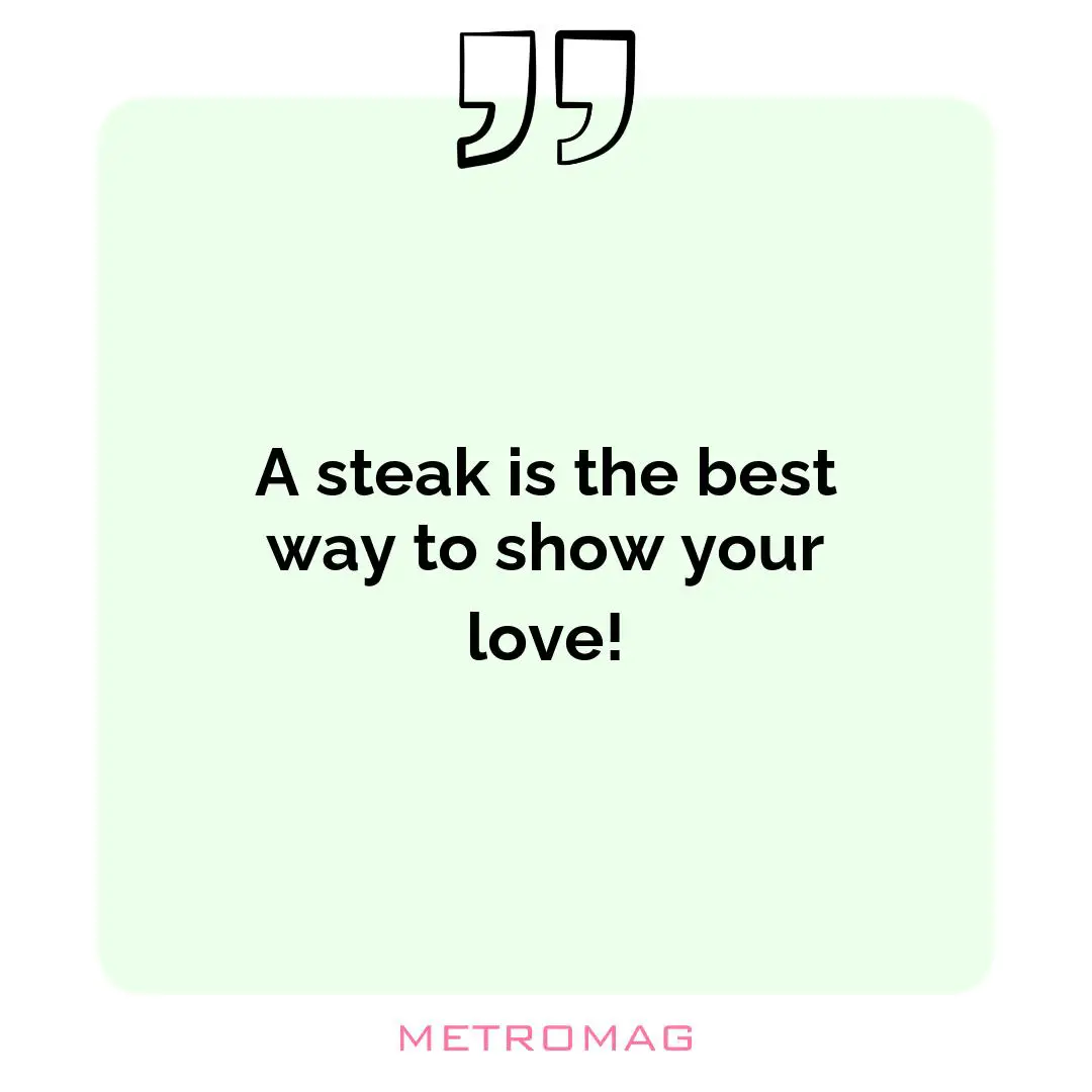 A steak is the best way to show your love!