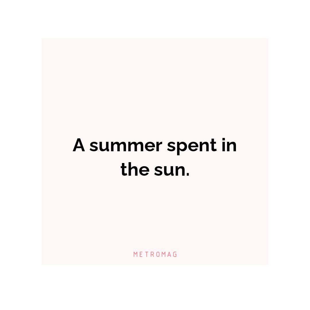 A summer spent in the sun.