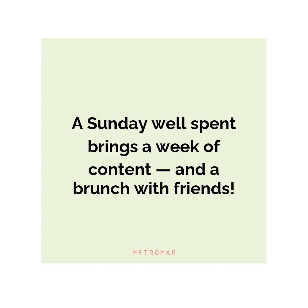 A Sunday well spent brings a week of content — and a brunch with friends!
