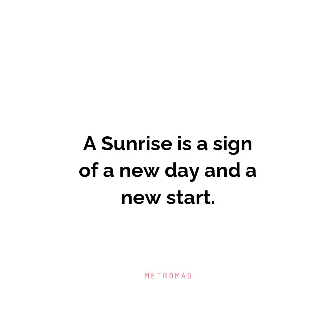 A Sunrise is a sign of a new day and a new start.