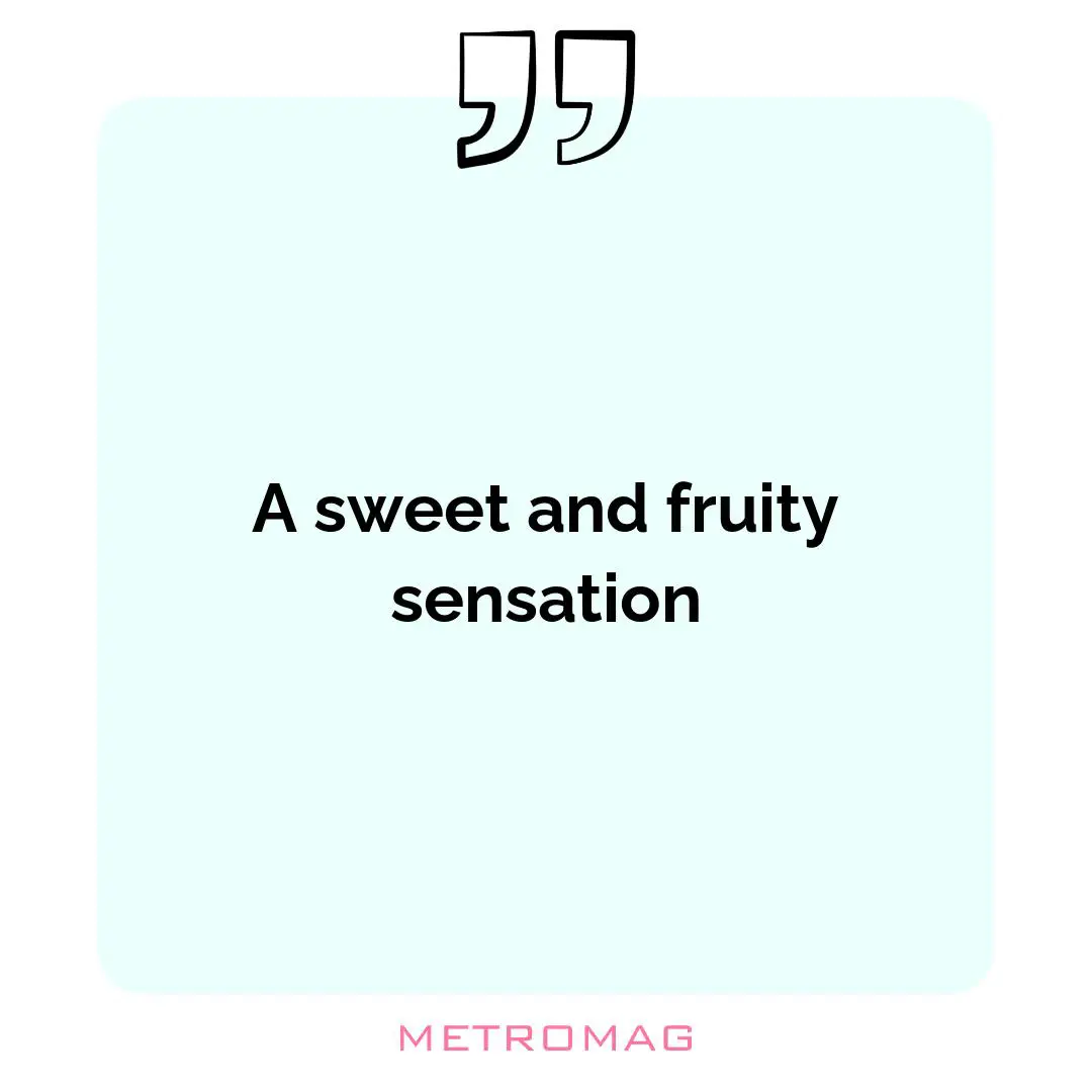 A sweet and fruity sensation