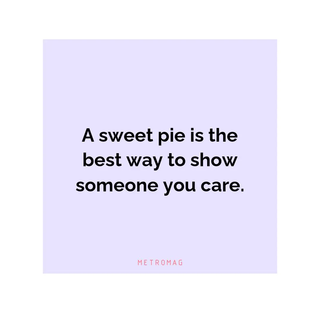 A sweet pie is the best way to show someone you care.