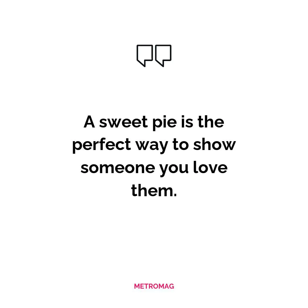 A sweet pie is the perfect way to show someone you love them.