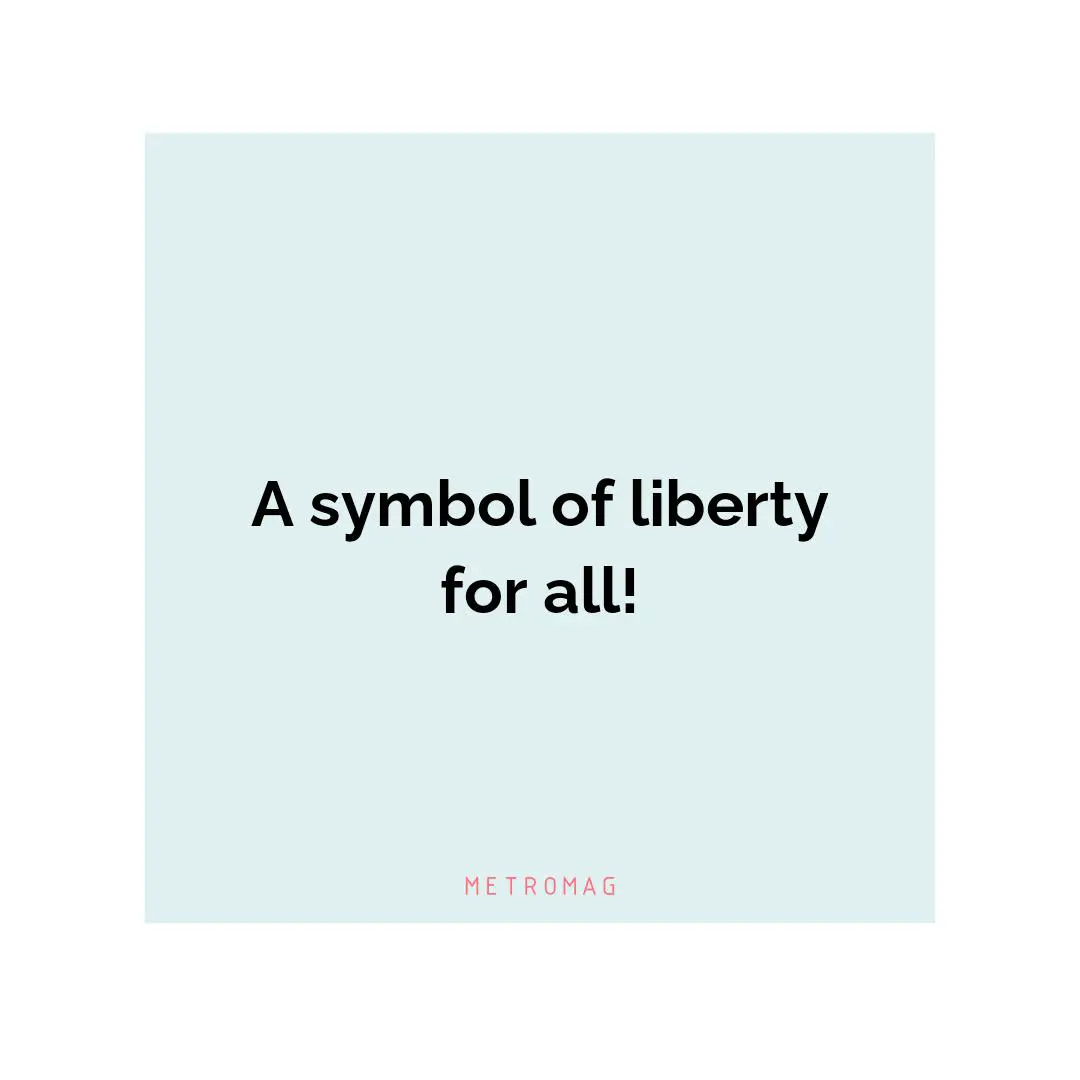 A symbol of liberty for all!