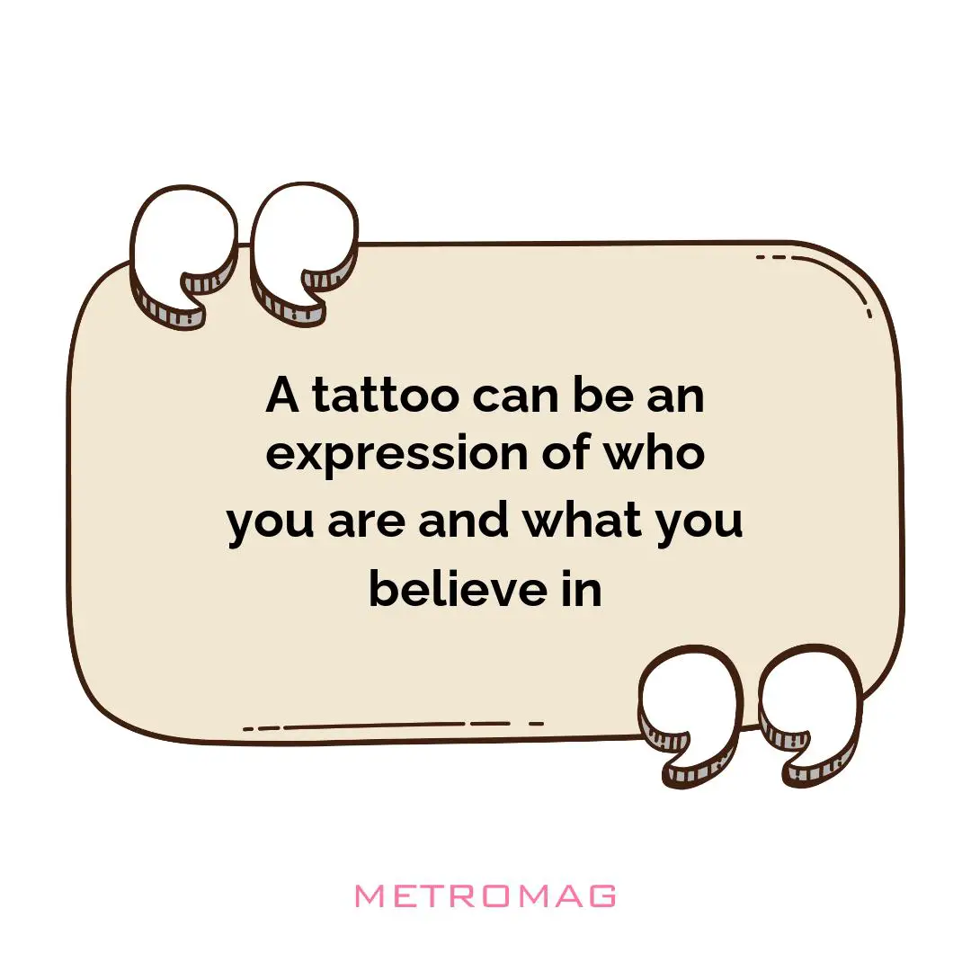 A tattoo can be an expression of who you are and what you believe in