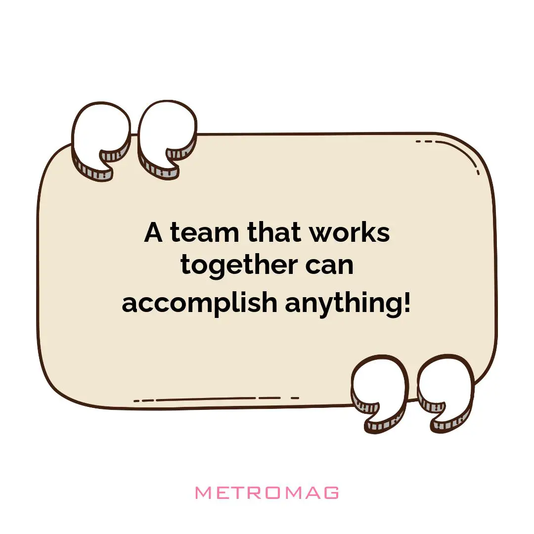 A team that works together can accomplish anything!