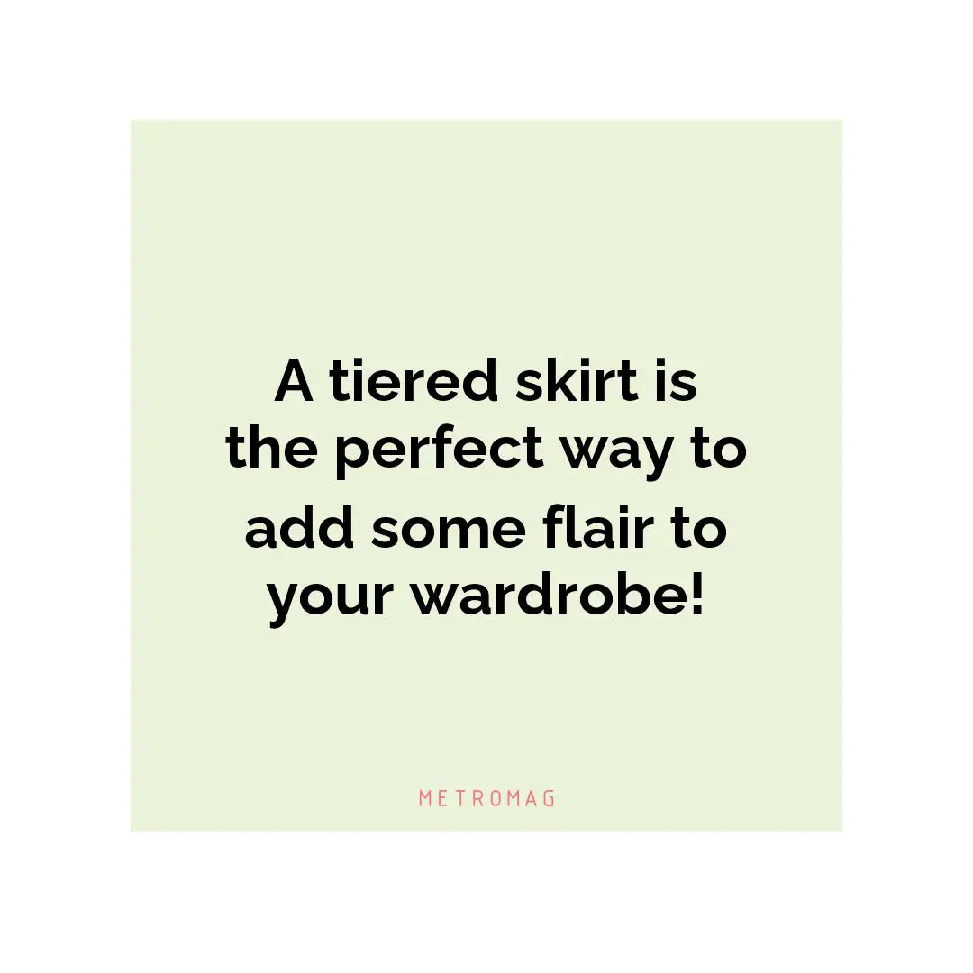 A tiered skirt is the perfect way to add some flair to your wardrobe!