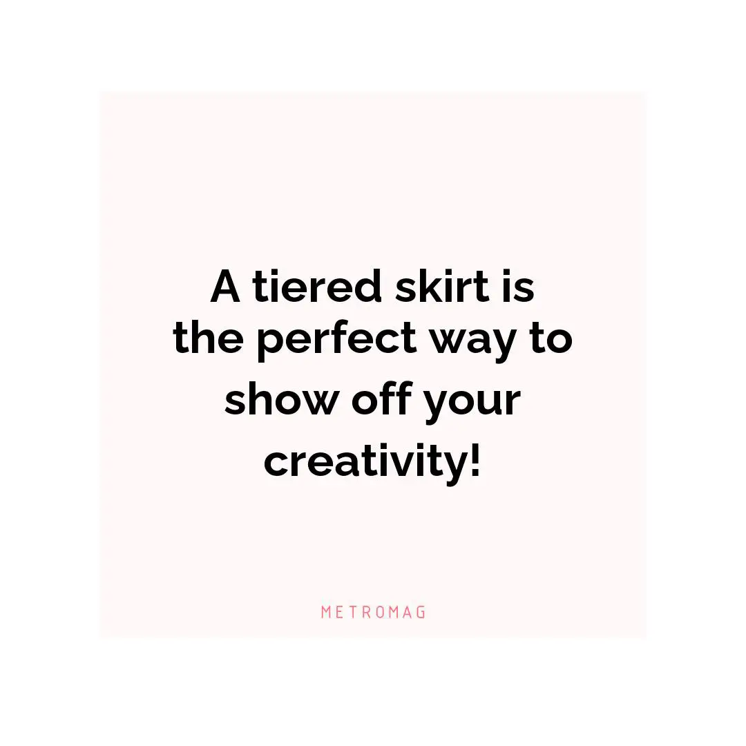 A tiered skirt is the perfect way to show off your creativity!