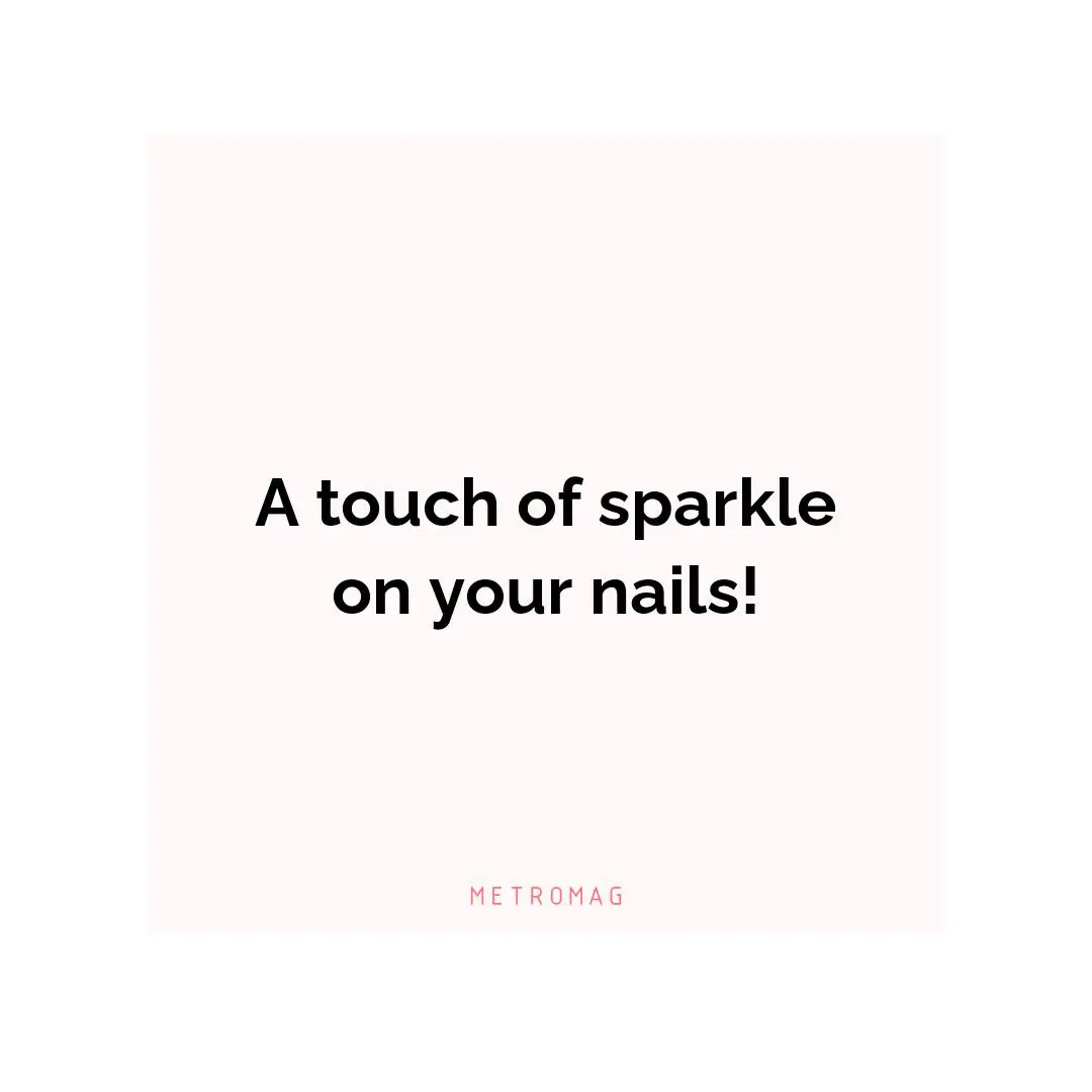 A touch of sparkle on your nails!