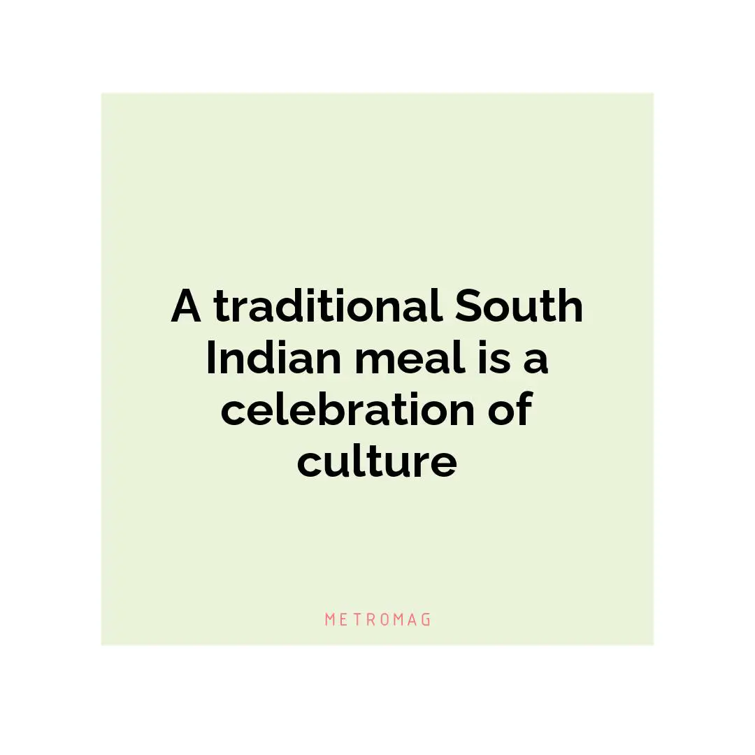 A traditional South Indian meal is a celebration of culture