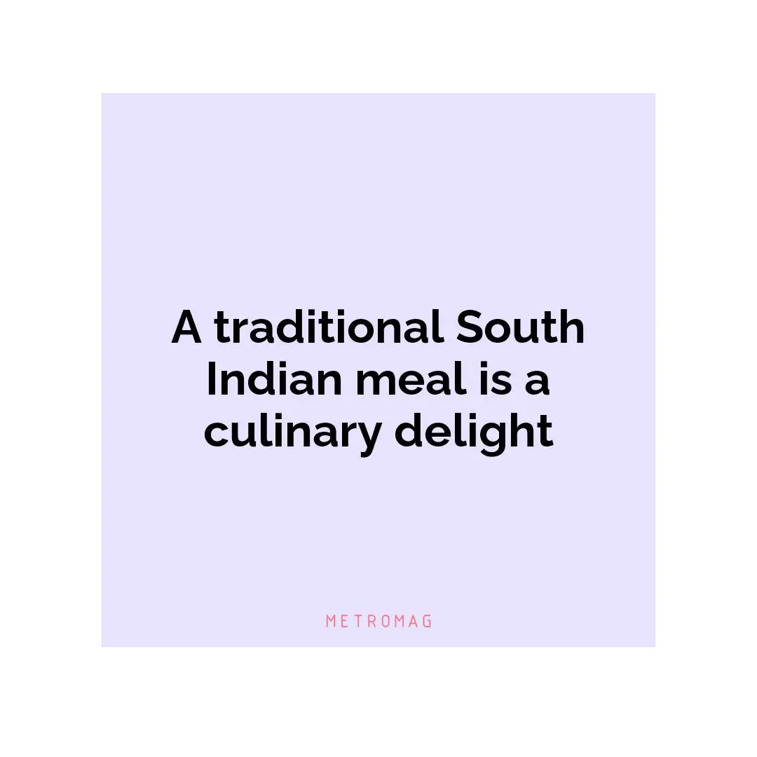 A traditional South Indian meal is a culinary delight