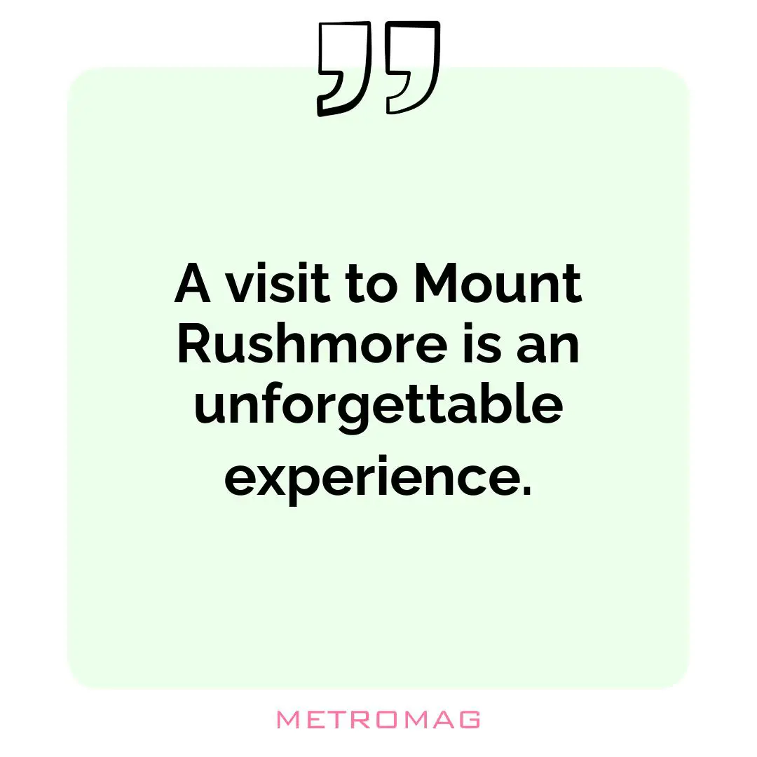 A visit to Mount Rushmore is an unforgettable experience.