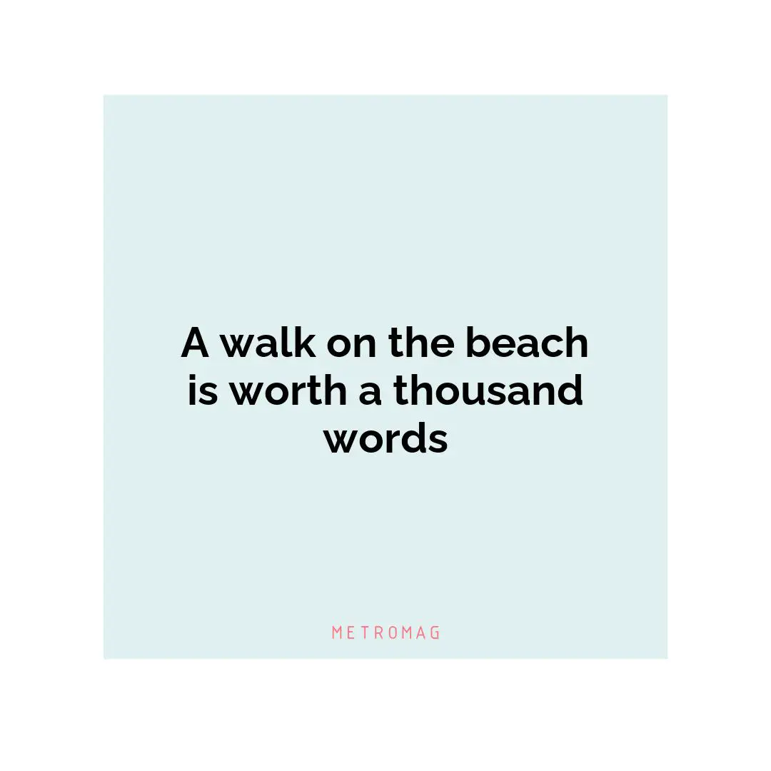 A walk on the beach is worth a thousand words