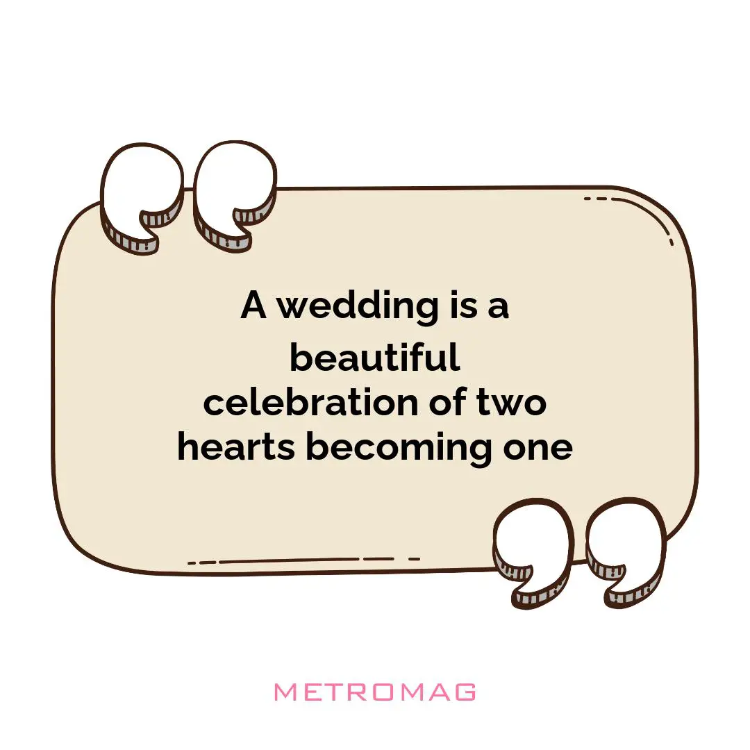 A wedding is a beautiful celebration of two hearts becoming one