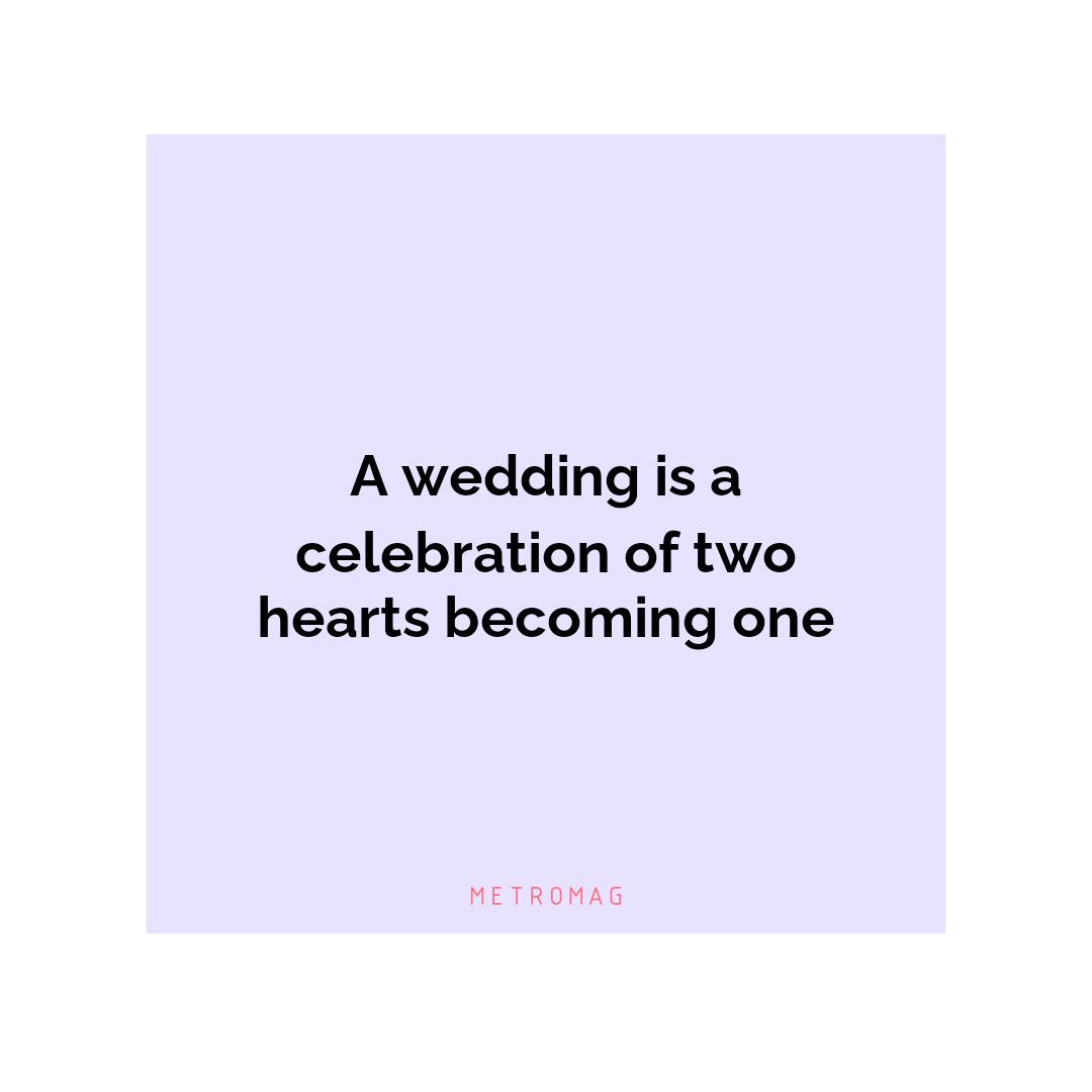 A wedding is a celebration of two hearts becoming one