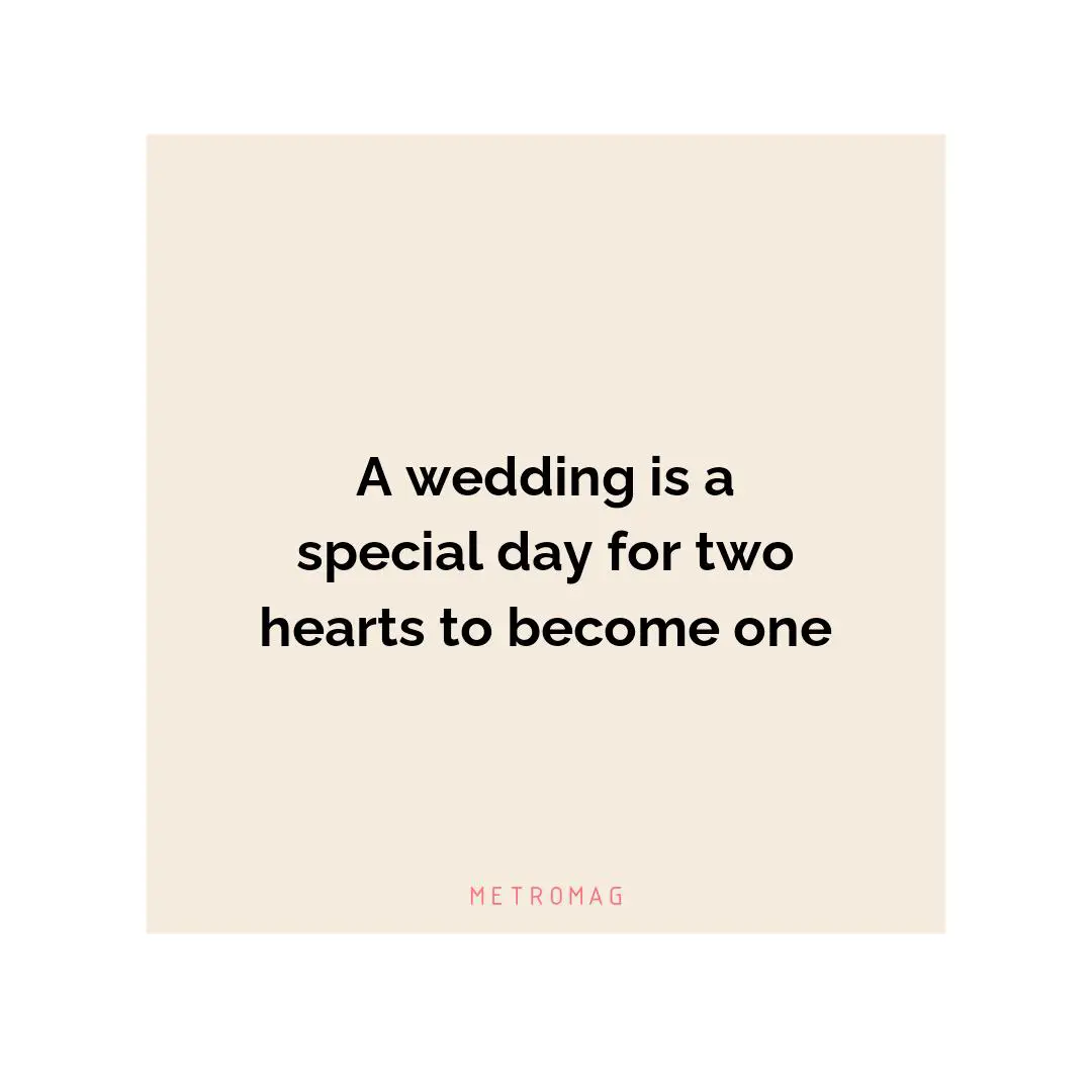 A wedding is a special day for two hearts to become one