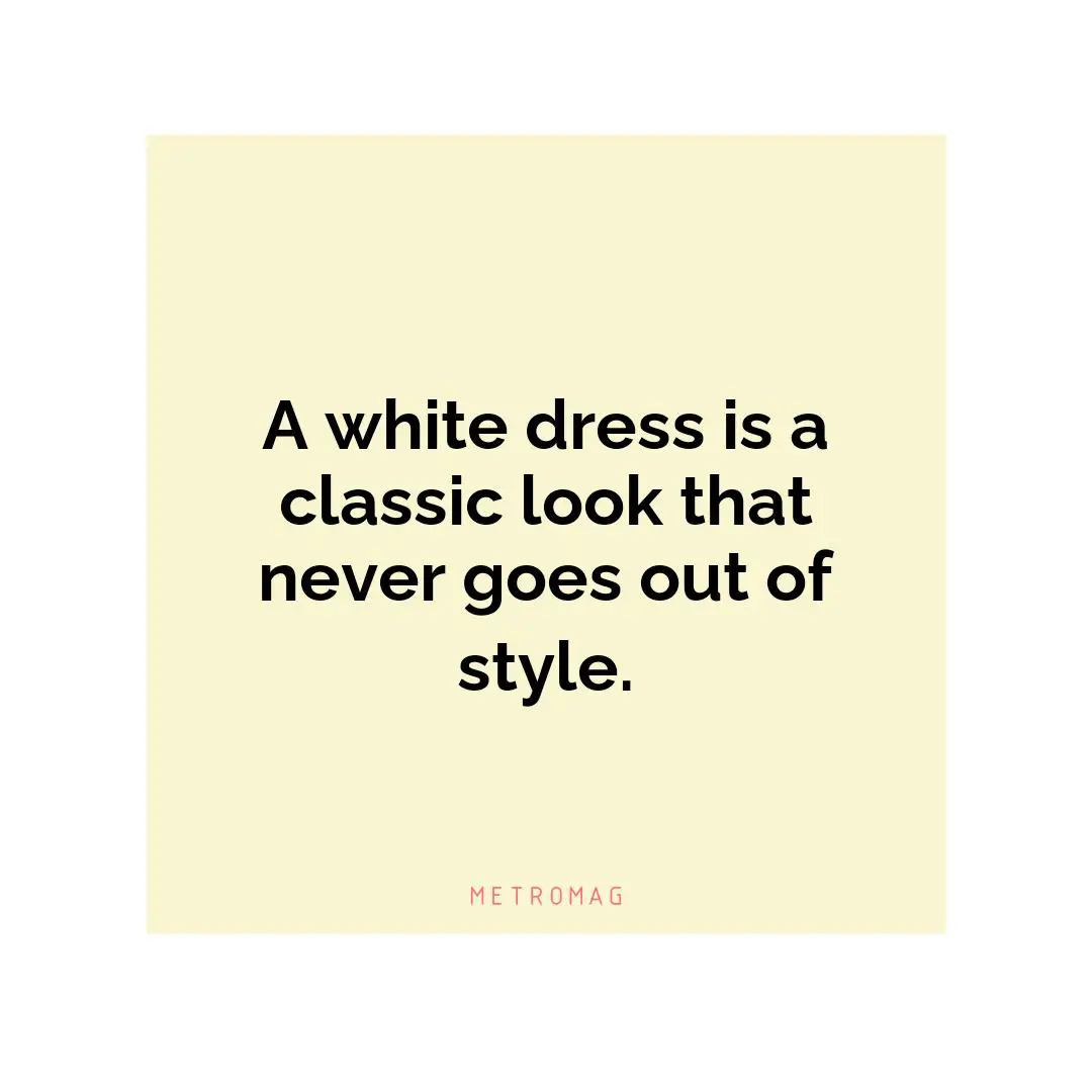 A white dress is a classic look that never goes out of style.